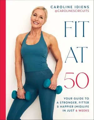Fit at 50: Your Guide to a Stronger, Fitter, and Happier (Mid) Life in Just 6 Weeks Hardcover  March 11, 2025